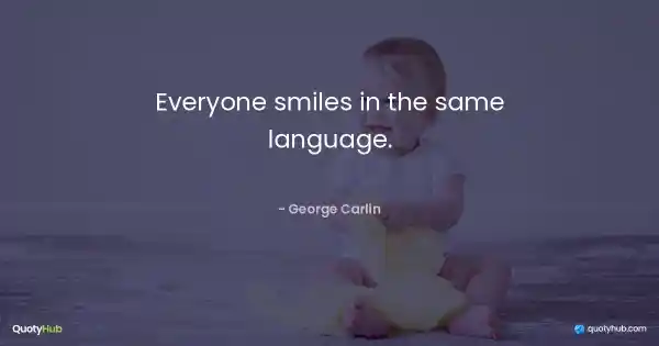 Everyone smiles in the same language. - George Carlin